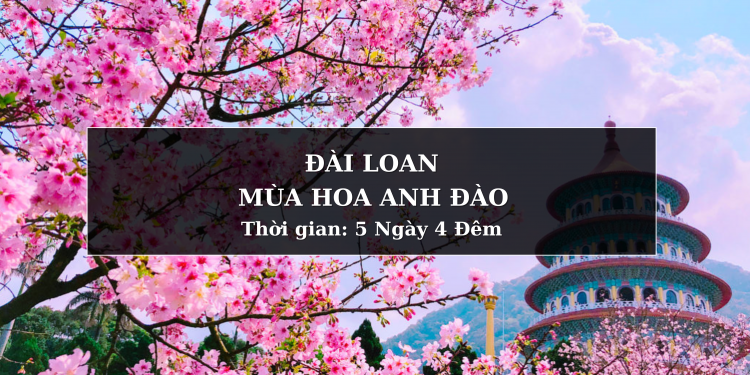 Tour ĐÀI LOAN - MÙA HOA ANH ĐÀO